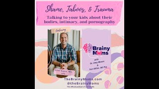 Shame, Taboos, & Trauma: Talking to your Kids about their Bodies, Intimacy, & Porn with Clint Davis