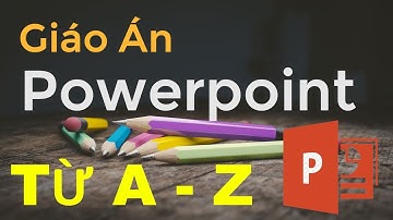 Hướng dẫn cách soạn bài giáo án điện từ bằng Powerpoint từ A - Z phần 1