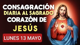 ❤️✝️🌿 CONSAGRACIÓN DEL DÍA AL SAGRADO CORAZÓN DE JESÚS.  LUNES 13 DE MAYO 2024 ❤️✝️🌿