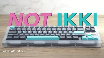 Why buy an Ikki? When you can buy an Akko! (ACR 68 Pro)