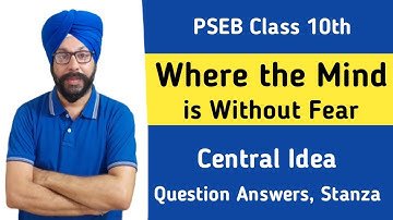 where the mind is without fear class 10 central idea question answer 10th class english poem 5 pseb