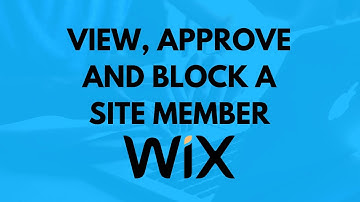 How to View, Approve and Block a Site Member on Wix Website