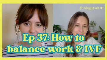 Ep 37: How to balance work and IVF (plus other listener questions)