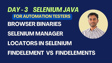 Day 3 - Selenium Java - Browser Binaries | Locators in Selenium | findElement(), findElements()