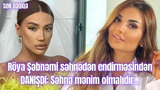 Röya Şəbnəmi Səhnədən Endirməsindən Danişdi: Səhnə Mənim Olmalıdır...