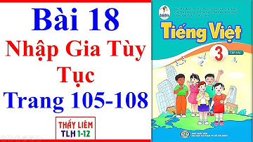 Tiếng Việt Lớp 3 Bài 18 | Nhập Gia Tùy Tục | Trang 105 - 108 | Cánh Diều | Tập 2