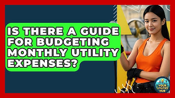 Is There a Guide for Budgeting Monthly Utility Expenses? - Your Utilities Hub