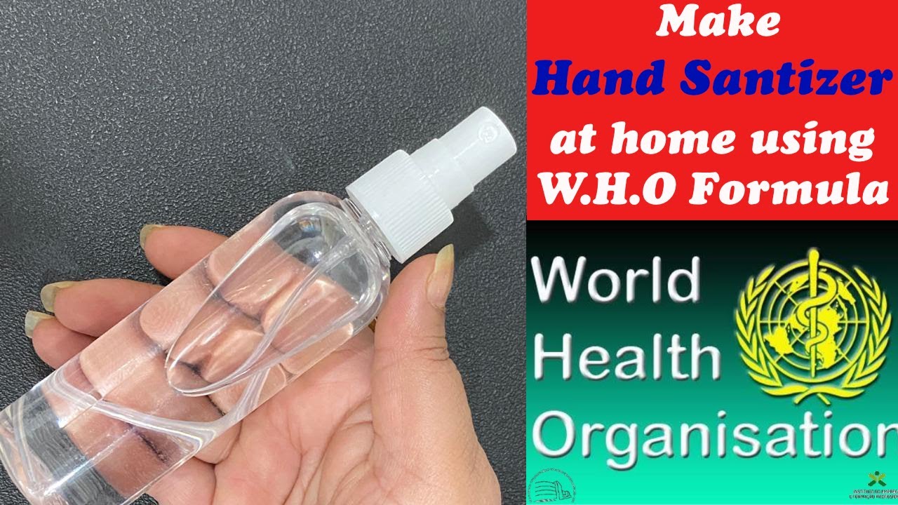 How To Make Hand Sanitizer At Home Using W H O Formula World Health