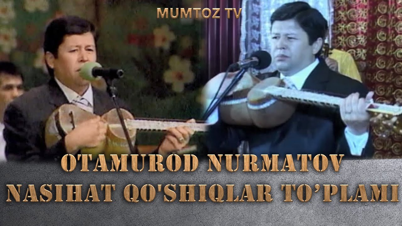 OTAMUROD NURMATOV NASIHAT QO'SHIQLAR TO'PLAMI