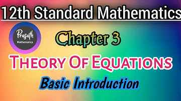 12th Standard Maths | Chapter 3 | Theory of Equations | Basic Introduction.
