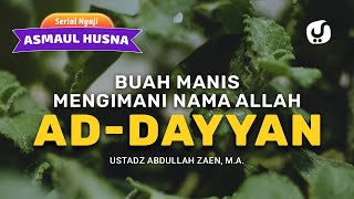 Kajian Asmaul Husna: Buah Manis Mengimani Nama Allah ad-Dayyan -  Ustadz Abdullah Zaen, Lc., MA