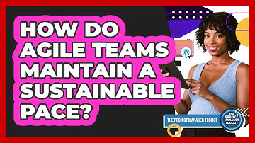 How Do Agile Teams Maintain A Sustainable Pace?