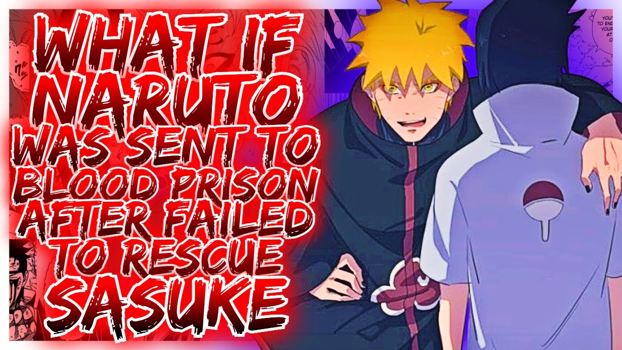 What If Naruto Was Sent to Blood Prison After Failing to Rescue Sasuke? | Naruto Alternate Story