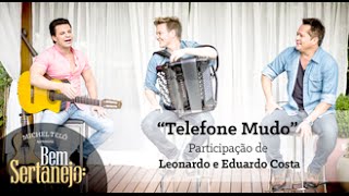 Video thumbnail of "Michel Teló part Leonardo e Eduardo Costa - Telefone Mudo [Bem Sertanejo]"