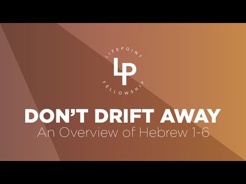 Don't Drift Away: An Overview of Hebrews 1 6