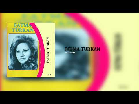 Fatma Türkan / Un Elerken
