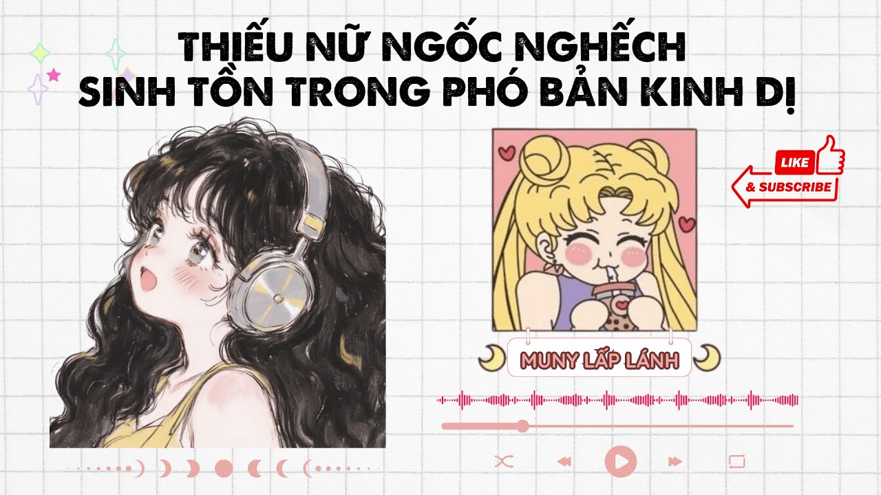 [Truyện Audio] THIẾU NỮ NGỐC NGHẾCH SINH TỒN TRONG PHÓ BẢN KINH DỊ || MUNY LẤP LÁNH