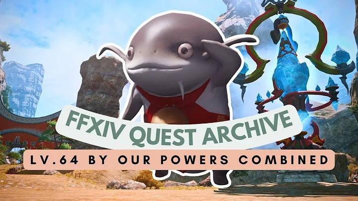 Lv.64 By Our Powers Combined | FFXIV Quest Archive