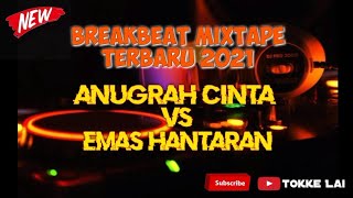 DJ BREAKBEAT MIXTAPE | ANUGRAH CINTA VS EMAS HANTARAN | BREAKBEAT TERBARU 2021