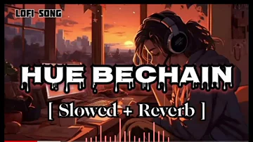 Hue Bechain - Slowed X Reverb || Romantic Song || Lofi Version ( lofi music