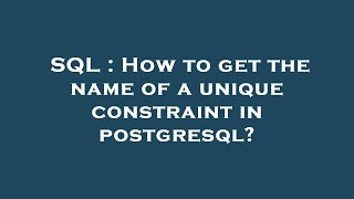 SQL : How to get the name of a unique constraint in postgresql