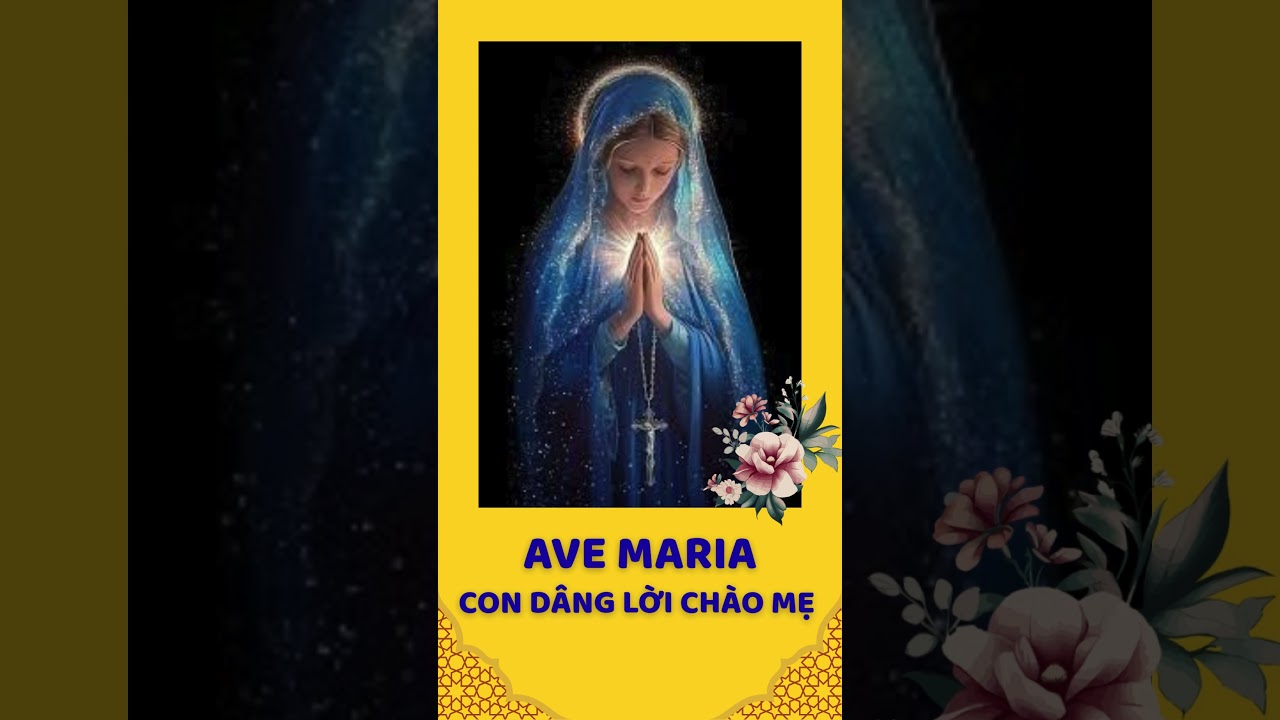 AVE MARIA, CON D&Acirc;NG LỜI CH&Agrave;O MẸ #avemaria #loihayydep #niemtinvacuocsong