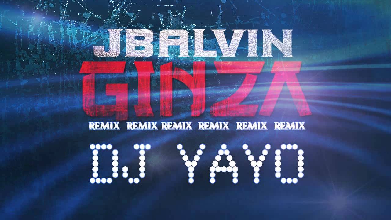 GINZA - DJ YAYO - J BALVIN