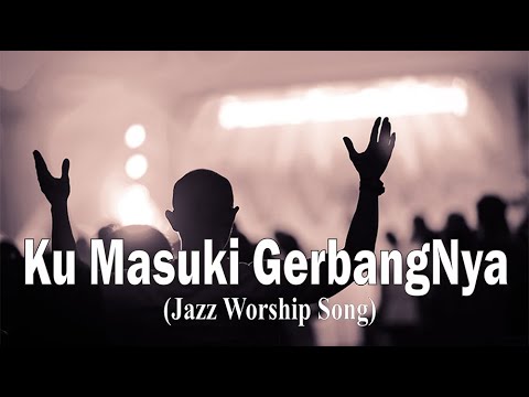 KU MASUKI GERBANGNYA | Jazz Worship Song Cover | Jazz Lagu Rohani | Lagu Kidung Jemaat