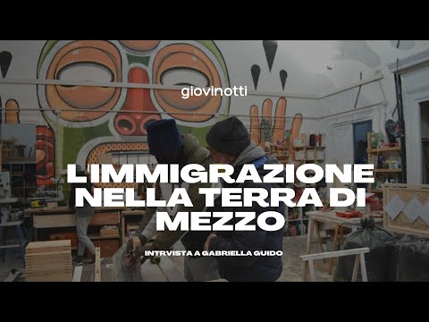 L'Immigrazione nella "Terra di Mezzo" - Intervista a Gabriella Guido - giovinotti