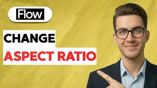How to Change Aspect Ratio in Google Flow [2026 Full Guide]