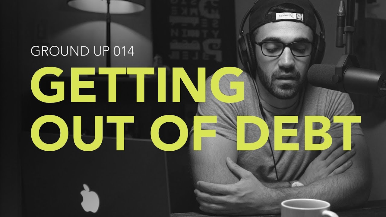 Ground Up 014 – Getting Out of Debt Ground Up 014 – Getting Out of Debt