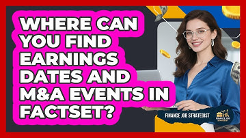 Where Can You Find Earnings Dates And M&A Events In FactSet? - Finance Job Strategist