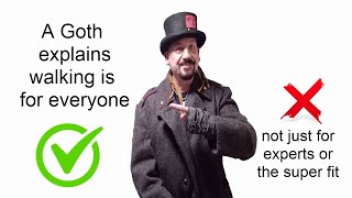 A goth explains walking is for everyone not just the experts and super fit