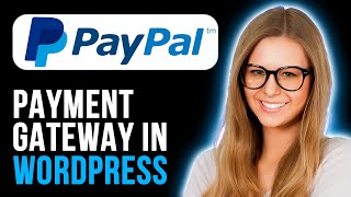 How To Add PayPal Payment Gateway In WordPress (Full Tutorial)