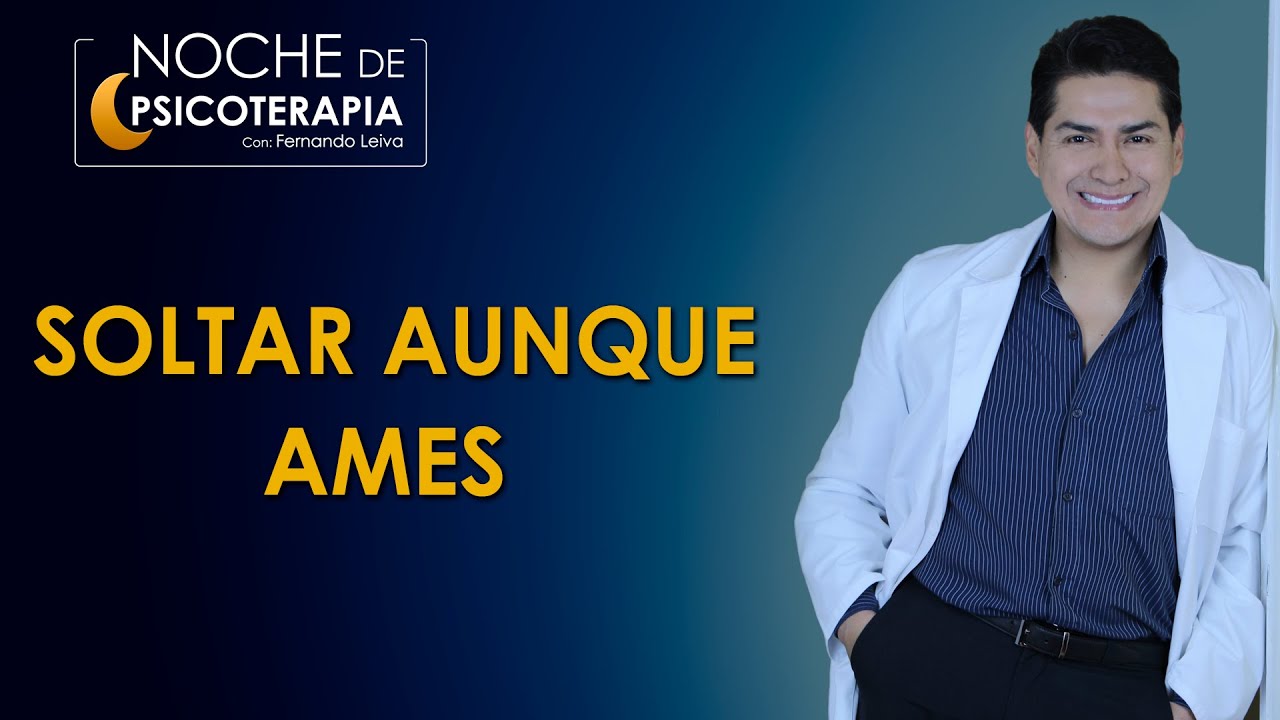 SOLTAR AUNQUE AMES - Psicólogo Fernando Leiva (Programa educativo de contenido psicológico)