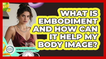 What Is Embodiment And How Can It Help My Body Image? - Eating Disorder Support Hub