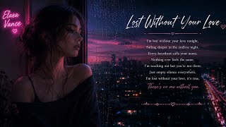 Lost Without Your Love 💔 | Sad Emotional Song 2026| Elara Vance