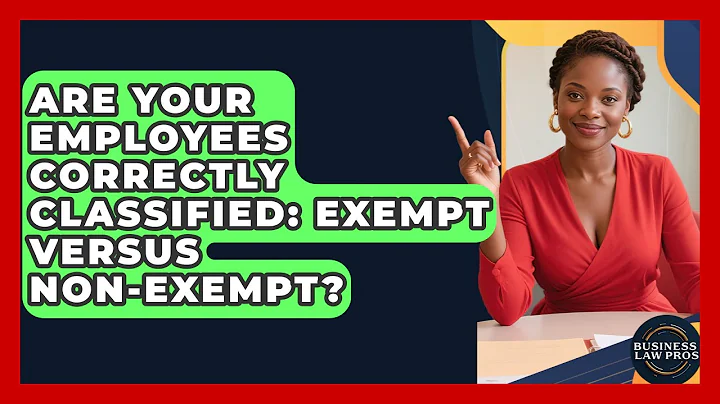 Are Your Employees Correctly Classified: Exempt Versus Non-exempt? - Business Law Pros