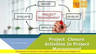 Project Closure Activities In Project Management Ppt Powerpoint Presentation Complete Deck With Slid