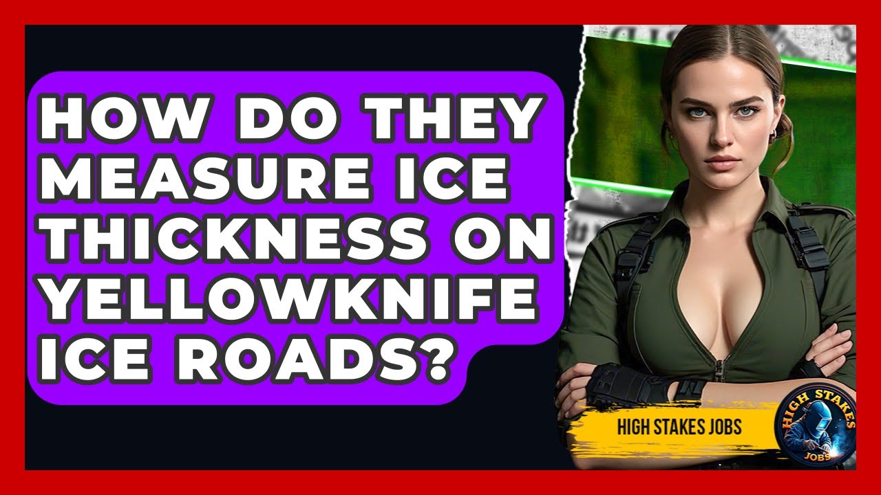 How Do They Measure Ice Thickness On Yellowknife Ice Roads? - High Stakes Jobs
