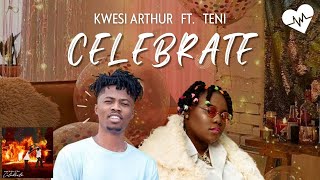 Kwesi Arthur - Celebrate (Lyrics) ft. Teni | Songish
