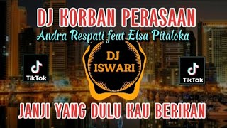 DJ KORBAN PERASAAN ( ANDRA RESPATI FEAT ELSA PITALOKA ) REMIX VIRAL TIKTOK FULL BASS 2023