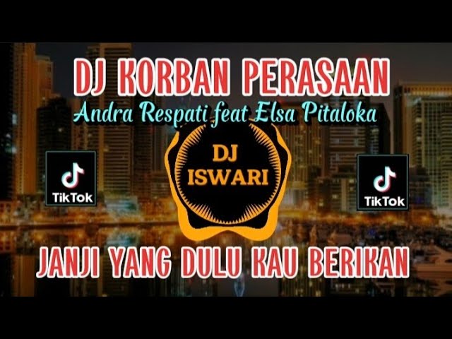 DJ KORBAN PERASAAN ( ANDRA RESPATI FEAT ELSA PITALOKA ) REMIX VIRAL TIKTOK FULL BASS 2023 class=