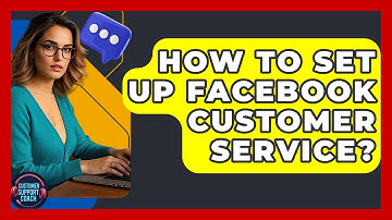 How To Set Up Facebook Customer Service? - Customer Support Coach