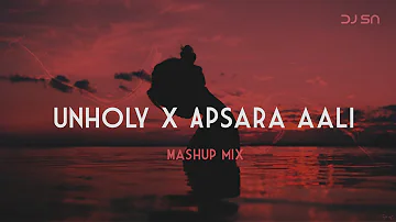 UNHOLY x APSARA AALI || Mashup Mix DJ SN
