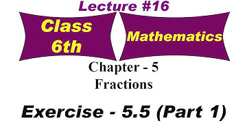 Fractions | Exercise 5.5 - Part 1 | Chapter 5 | Mathematics | class 6th | educart books