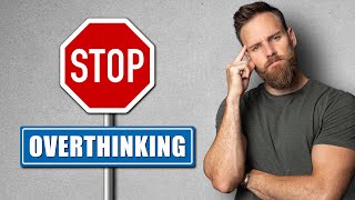 How to STOP OVERTHINKING and ANXIETY