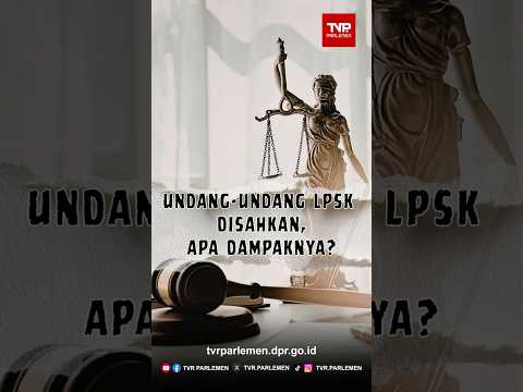 "Undang-Undang LPSK Disahkan,  Apa Dampaknya?"