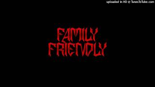 FAMILY FRIENDLY [PROD. ALLIRT]