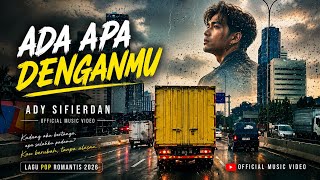 ADA APA DENGANMU – Ady Sifierdan | Official Music Video | Lagu Pop Romantis 2026